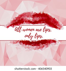 Abstract light pink polygonal background with red lips and phrase All women are lips, only lips. Vector illustration