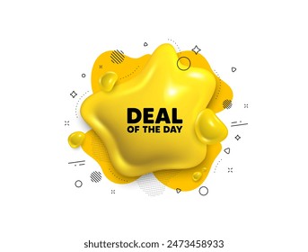 Abstractas forma líquida 3d. Trato del día. Oferta especial Precio de señal. Símbolo de descuentos publicitarios. Mensaje de acuerdo de día. Anuncio de burbuja de fluido del habla. Forma líquida de texto amarillo. Vector