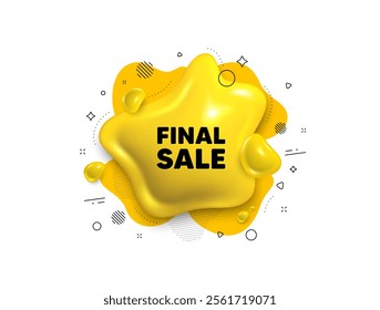 Abstract liquid 3d shape. Final Sale tag. Special offer price sign. Advertising Discounts symbol. Final sale message. Fluid speech bubble banner. Yellow text liquid shape. Vector