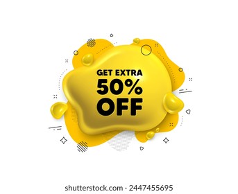 Abstract liquid 3d shape. Get Extra 50 percent off Sale. Discount offer price sign. Special offer symbol. Save 50 percentages. Extra discount message. Fluid speech bubble banner. Vector