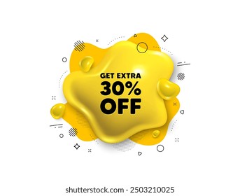 Abstract liquid 3d shape. Get Extra 30 percent off Sale. Discount offer price sign. Special offer symbol. Save 30 percentages. Extra discount message. Fluid speech bubble banner. Vector