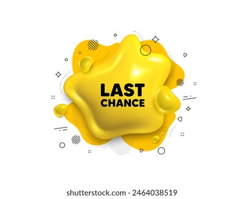 Abstract liquid 3d shape. Last chance sale tag. Special offer price sign. Advertising Discounts symbol. Last chance message. Fluid speech bubble banner. Yellow text liquid shape. Vector