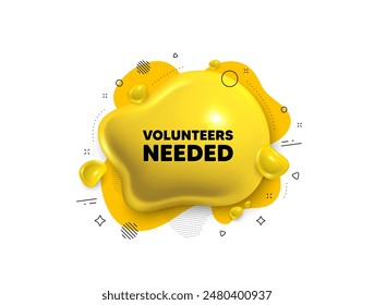 Abstract liquid 3d shape. Volunteers needed tag. Volunteering service sign. Charity work symbol. Volunteers needed message. Fluid speech bubble banner. Yellow text liquid shape. Vector