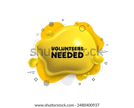 Abstract liquid 3d shape. Volunteers needed tag. Volunteering service sign. Charity work symbol. Volunteers needed message. Fluid speech bubble banner. Yellow text liquid shape. Vector