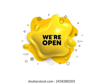 Abstract liquid 3d shape. We are open tag. Promotion new business sign. Welcome advertising symbol. Open message. Fluid speech bubble banner. Yellow text liquid shape. Vector