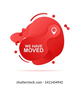 Abstract liquid shape with gradient. We have moved. Moving office sign. Vector stock illustration.