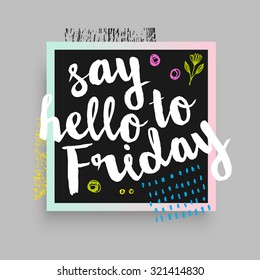 Abstract Modern Card, Text Print. Say Hello to Friday