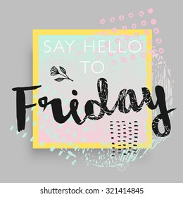 Abstract Modern Card, Text Print. Say Hello to Friday