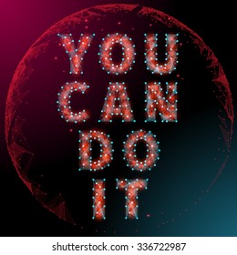 Abstract Motivational poster polygon style with a globe in the background. You can do it Just Start lettering of an inspirational saying. Quote Typographical Poster Template, vector design