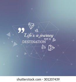 Abstract neat Blurred Background. Inspirational quote. Life journey not destination. wise saying in square.
