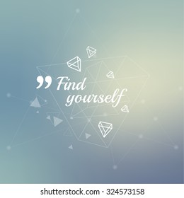 Abstract neat Blurred Background. Inspirational quote. Find yourself. wise saying in square.