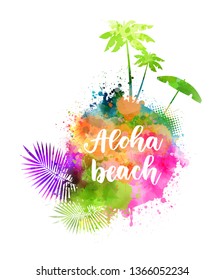 Abstract painted splash shape with silhouettes. Travel concept - palm trees, palm leaves, sun umbrella. Aloha beach - handwritten modern calligraphy lettering.
