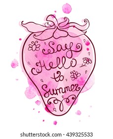 Abstract pink watercolor strawberry with lettering "Say Hello to Summer". Hand drawn vector illustration.