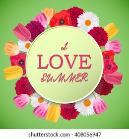 Abstract postcard for summer season with circle frame, flowers and text I love Summer