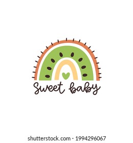 Abstract rainbow like fruit kiwi and inscription: Sweet baby. Vector illustration in Scandinavian style. Beautiful design for cards, kids print, poster, nursery decoration, logo. 