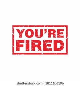 Abstract Red Grungy You're Fired Rubber Stamps Sign Illustration Vector, You Are Fired Text Seal, Mark, Label Design Template