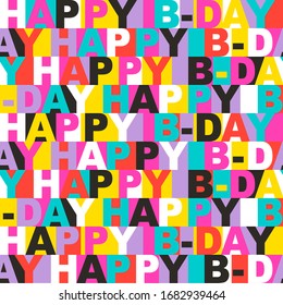 Abstract seamless happy birthday pattern. Bright lettering print for cover, wrapping, fabric, textile.