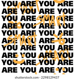 Abstract seamless pattern with grunge textured words, you are smart. Repeat background for a boy, sports textile, fashionable clothes, wrapping paper.