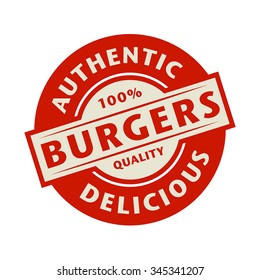 Abstract stamp or label with the text Authentic, Delicious Burgers written inside, vector illustration
