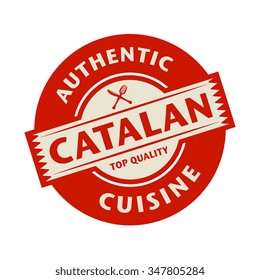 Abstract stamp or label with the text Authentic Catalan Cuisine written inside, vector illustration