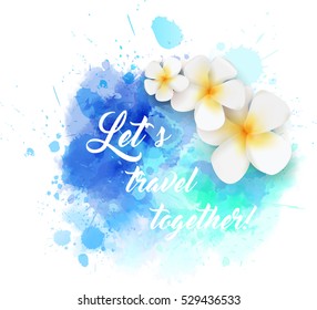 Abstract travel background with plumeria flowers on colorful watercolor splash