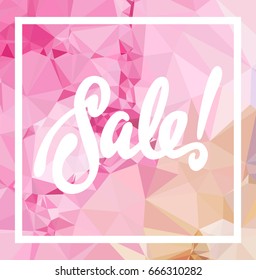 Abstract triangle mosaic background and original custom hand lettering "Sale!". Vector clip art.