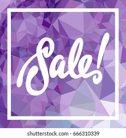 Abstract triangle mosaic background and original custom hand lettering "Sale!". Vector clip art.