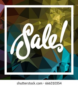 Abstract triangle mosaic background and original custom hand lettering "Sale!". Vector clip art.