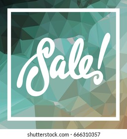 Abstract triangle mosaic background and original custom hand lettering "Sale!". Vector clip art.