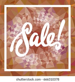 Abstract triangle mosaic background and original custom hand lettering "Sale!". Vector clip art.
