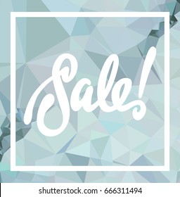 Abstract triangle mosaic background and original custom hand lettering "Sale!". Vector clip art.