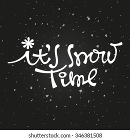 Abstract typography poster. Hand-drawn lettering element on chalkboard background. Inspirational illustration. It's snow time.