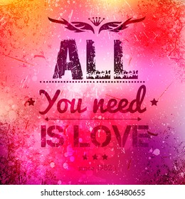 Abstract vector background on grunge paper with place for your text. Scratched old background with text - all you need is love. Grunge effects can be easily removed for a brand new, clean sign.