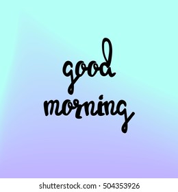 Abstract vector colorful background, gradient blend blur colors blue and purple, hand drawn lettering Good Morning, vector eps 10