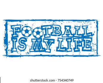 Abstract vector illustration blue inscription football is my life with football ball. Design for print on fabric or t-shirt.