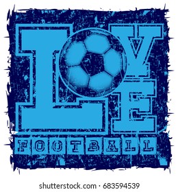 Abstract vector illustration blue shabby stamp on grunge background. Inscription love football with football ball. Design for print on fabric or t-shirt.