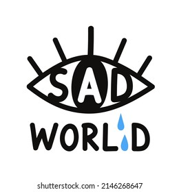Abstract vector illustration with crying eye and lettering text Sad World. Trendy typography poster with words and lines.