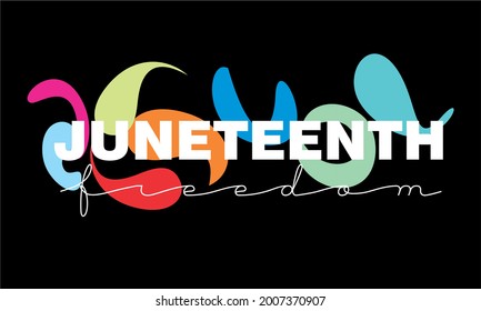 An abstract vector illustration of Juneteenth with a splash of colors and a freestyle typography of freedom in white on a black background 