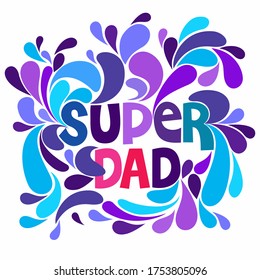 An abstract vector illustration on Super Dad in typographic design style on an isolated white background