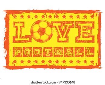 Abstract vector illustration orange shabby stamp on grunge background. Inscription love football with football ball and stars. Design for print on fabric or t-shirt.