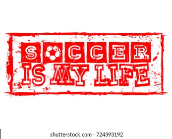 Abstract vector illustration red inscription soccer is my life with football ball. Design for print on fabric or t-shirt.