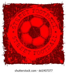 Abstract vector illustration red shabby stamp on grunge background. Inscription street football with football ball and stars. Design for print on fabric or t-shirt.
