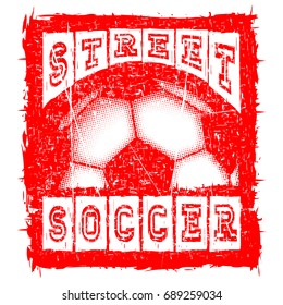 Abstract vector illustration red shabby stamp football ball on white background. Inscription street soccer. Design for print on fabric or t-shirt.