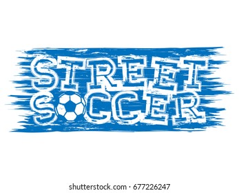 Abstract vector illustration scratched blue inscription street soccer with football ball on grunge background. Design for print on fabric or t-shirt.