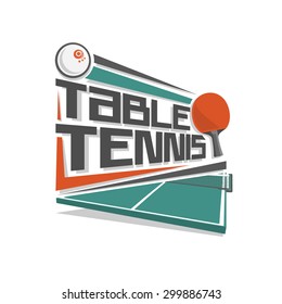 Abstract Vector Logo For Table Tennis With A Table, Racket, Ball And Net Isolated On White Background