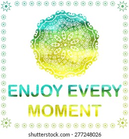 Abstract vector ornament. Decorative retro element with watercolor on background. "Enjoy every moment"