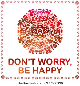 Abstract vector ornament. Decorative retro element with watercolor on background. "Don't worry, be happy"