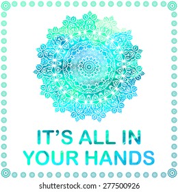 Abstract vector ornament. Decorative retro element with watercolor on background. "It's all in your hands"