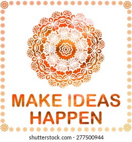 Abstract vector ornament. Decorative retro element with watercolor on background. "Make ideas happen"