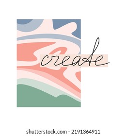 Abstract Vector Poster With Shapes And Text. Word Create Handwritten Lettering. One Line Continuous Phrase, Quote, Slogan. Design For Print, Banner, Wall Art, Poster, Card.